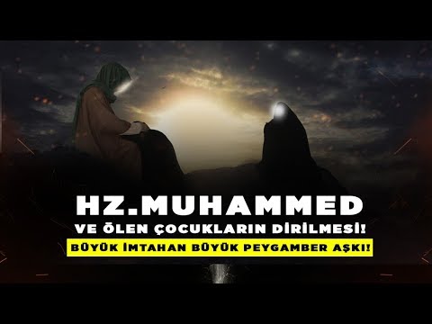 Hz. Muhammed ve Ölen Çocukların Dirilmesi Bir Aşkın İmtihanı büyük peygamber Sevgisi!