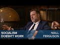 Niall Ferguson | Socialism doesn't work