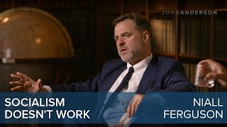 Niall Ferguson | Socialism doesn't work