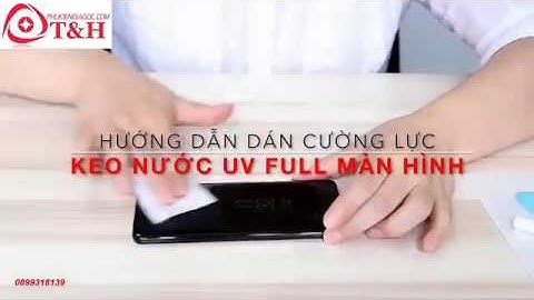 Hướng dẫn dán cường lực keo nước UV S9, S9 Plus, S8, S8 Plus, Note 8