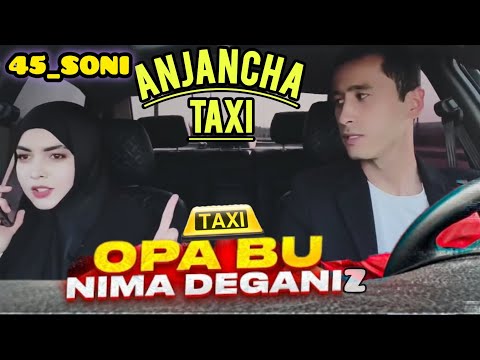 видео: ANJANCHA TAXI YANGI 🔥45_SONI 🔥SONI 🔥🎥