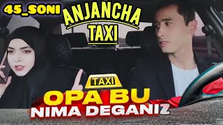 ANJANCHA TAXI YANGI 🔥45_SONI 🔥SONI 🔥🎥