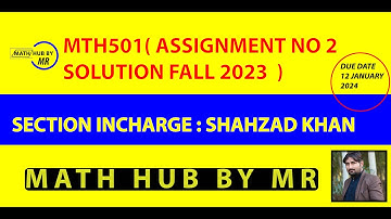 MTH501 ASSIGNMENT NO 2 FALL 2023 BY SHAHZAD KHAN PRESENTED BY MUHAMMAD RAMZAN