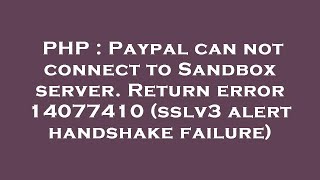 PHP : Paypal can not connect to Sandbox server. Return error 14077410 (sslv3 alert handshake failure