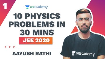 10 Problems in 30 Mins Part 1 | Physics | Aayush Rathi | JEE 2020 | Unacademy Accelerate