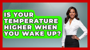 Is Your Temperature Higher When You Wake Up? - Weather Watchdog