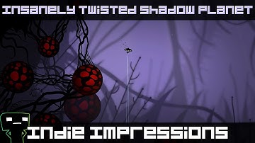 Indie Impressions - Insanely Twisted Shadow Planet