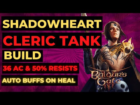 BG3 - SHADOWHEART Cleric TANK Build: 36 AC, FULL RESISTS &amp; AUTO HEAL BUFFS + AoEs - TACTICIAN READY