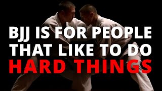 BJJ Is For People That Like To Do Hard Things
