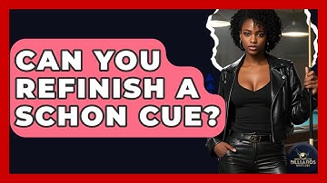 Can You Refinish A Schon Cue? - Billiards Hustlers