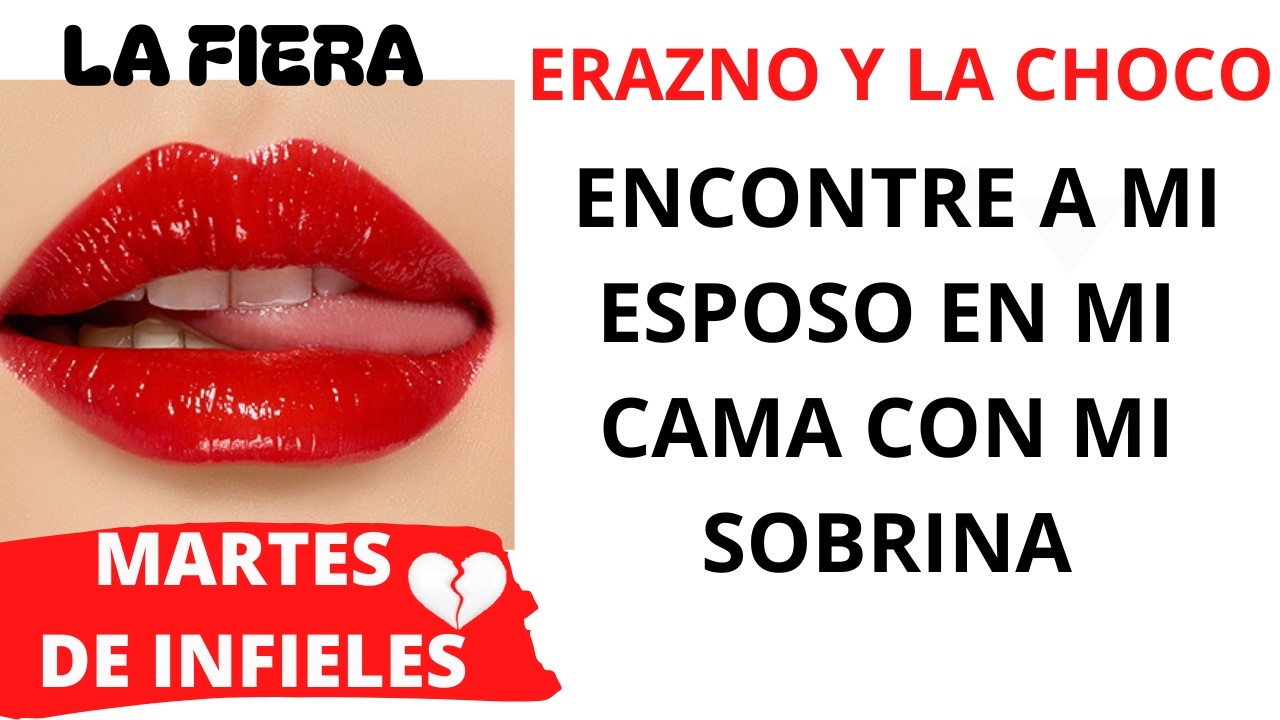 💔ME ENGAÑO CON MI SOBRINA EN MI PROPIA CAMA/ MARTES DE INFIELES/ ERAZNO Y LA CHOCOLATA