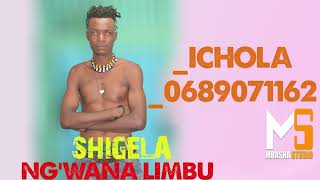 Shigela Ng'wana Limbu Ichola 0689071162  Prd Mbasha Studio  2024