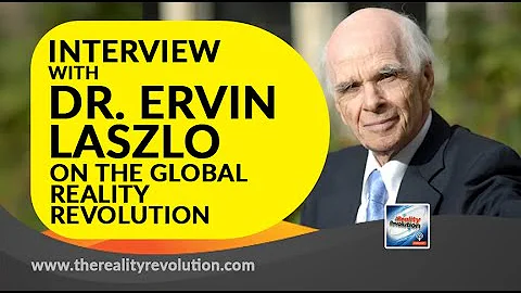 Dr. Ervin Laszlo on the Global Reality Revolution