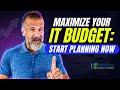 Maximize Your IT Budget: Start Planning Now