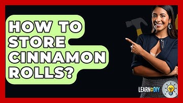 How To Store Cinnamon Rolls? - LearnToDIY360.com