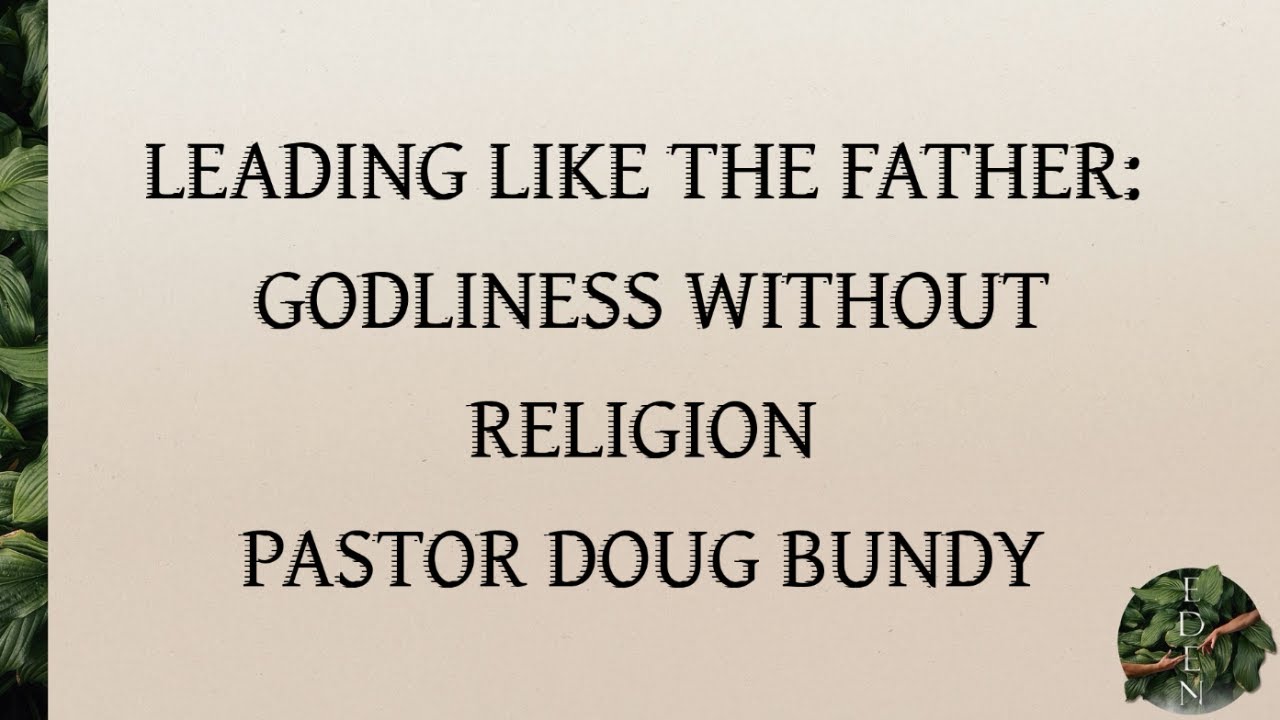 Leading Like the Father: Godliness Without Religion