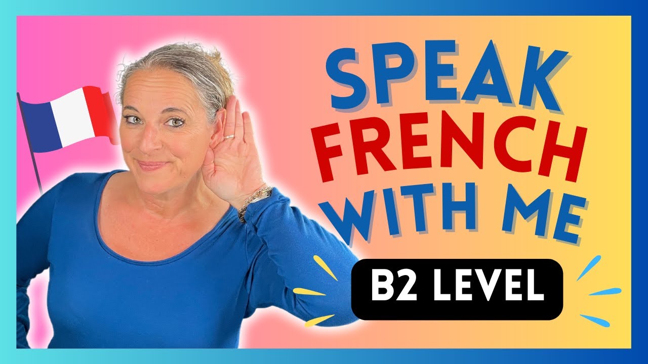 Speak French With ME French Conversation Practice B2 Level French Speak French With ME French Conversation Practice B2 Level French