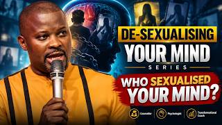 WHO SEXUALISED YOUR MIND? | De-Sexualising Your Mind Series.