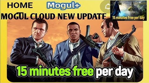 MOGUL CLOUD 15 MINUTES FREE PER DAY NEW UPDATES GTA 5 PAR DAY FREE # ANDROID CLOUD GAMING FREE FREE