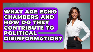 What Are Echo Chambers And How Do They Contribute To Political Disinformation? - Trend Unwrapper