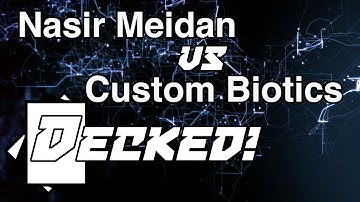 Decked! #03: Nasir Meidan vs. Custom Biotics