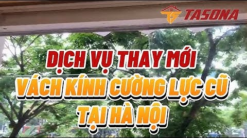 Dịch Vụ Thay Mới Vách Kính Cường Lực Cũ Tại Hà Nội