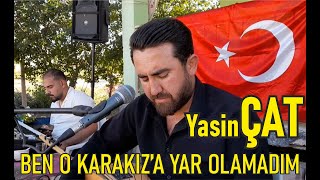 Yasin ÇAT // Ben O Karakız' a Yar Olamadım 2023 //