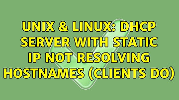 Unix & Linux: DHCP server with static IP not resolving hostnames (clients do)