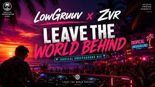 LowGruuv x Zvr - Leave The World Behind Tropical Underground Mix