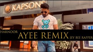 AYEE HARNOOR  X JEY BEE RAPPER | REMIX