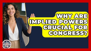Why Are Implied Powers Crucial For Congress? - Inside the Legislative Branch