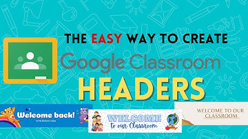 The Easy Way To Create Google Classroom Headers