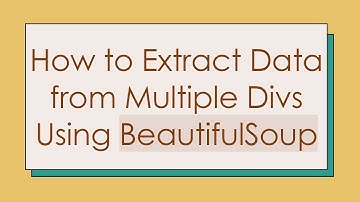 How to Extract Data from Multiple Divs Using BeautifulSoup