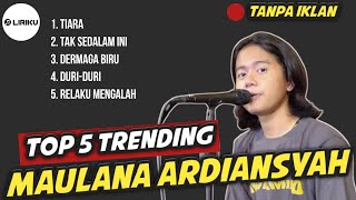 5 TOP TRENDING ON MUSIC MAULANA ARDIANSYAH | Kumpulan lagu cover trending maulana ardiansyah
