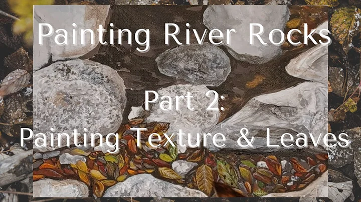 Painting River Rocks/Part 2: Painting Texture & Leaves