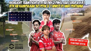 HIGHLIGHT TEAMFIGHT BTR RA DAY 2 PMSL SEA GRUP AvB | BTR RA KUMPULKAN 50 POIN & 1 WWCD - MATCH 1-6