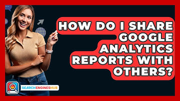 How Do I Share Google Analytics Reports With Others? - SearchEnginesHub.com