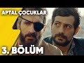 Aptal Çocuklar | 3. Bölüm | Delivizyon