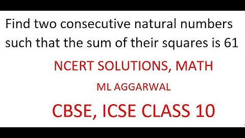find two consecutive natural numbers such that the sum of their squares is 61.Quadratic equ class 10
