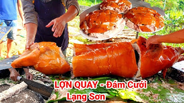 ĐI ĐÁM CƯỚI NGƯỜI NÙNG LẠNG SƠN - THÍCH NHẤT XEM CHẶT LỢN QUAY - XẾP THÀNH TỪNG ĐĨA RẤT ĐẸP MẮT