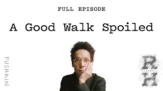 A Good Walk Spoiled | Revisionist History | Malcolm Gladwell