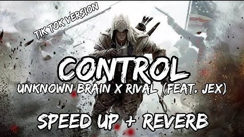 Unknown Brain x Rival - Control (Lyric Video) Feat. Jex (Speed Up+reverb) [TIK TOK VERSION]