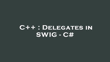 C++ : Delegates in SWIG - C#