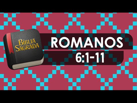 ROMANOS 6:1-11 – Bíblia Sagrada Online em Vídeo