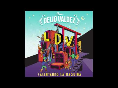 LA DELIO VALDEZ - Calentando La Máquina (2017) FULL CD