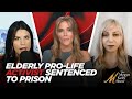 75yearold prolife activist sentenced to two years in prison with alex clark and mary morgan