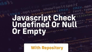 javascript check undefined or null or empty