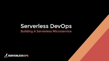 Serverless DevOps: Building A Serverless Microservice