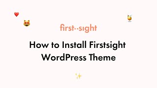 Quick & Easy Firstsight WordPress Theme Installation
