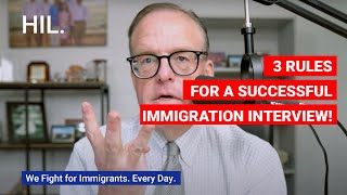 3 Rules for a Successful Immigration Interview!